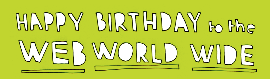 happy birthday world wide web